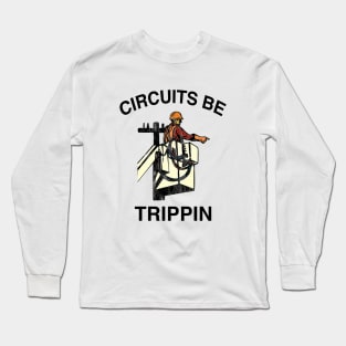 Circuits Be Trippin' Shirt, Funny Electrician Linemen Humor Long Sleeve T-Shirt